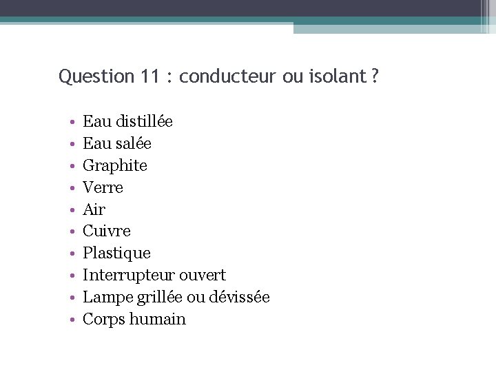 Question 11 : conducteur ou isolant ? • • • Eau distillée Eau salée