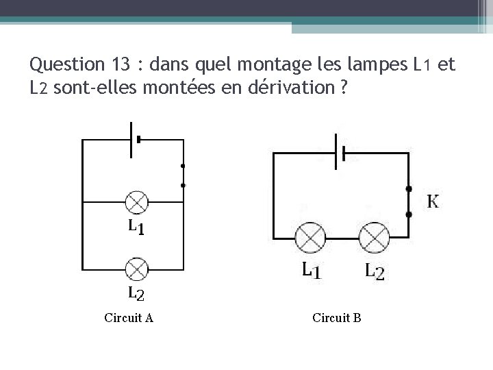 Question 13 : dans quel montage les lampes L 1 et L 2 sont-elles