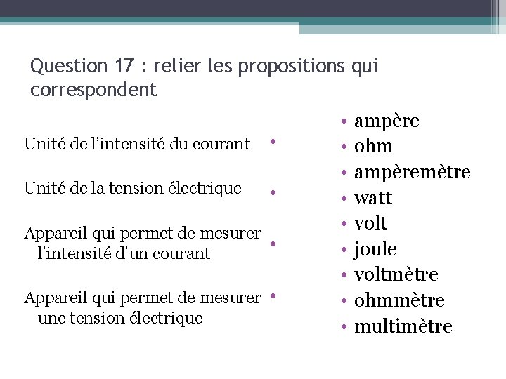 Question 17 : relier les propositions qui correspondent Unité de l’intensité du courant •