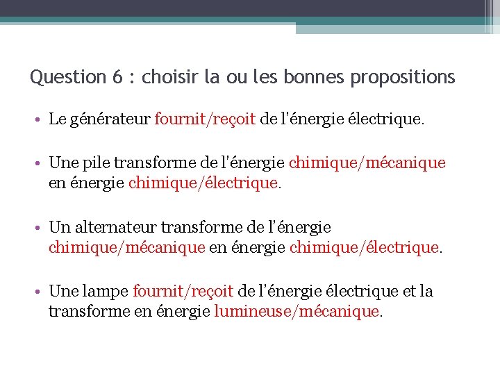 Question 6 : choisir la ou les bonnes propositions • Le générateur fournit/reçoit de