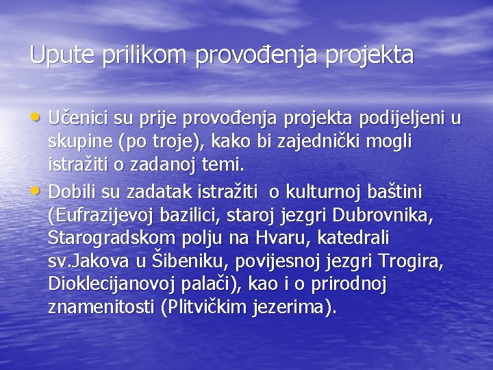 Upute prilikom provođenja projekta • Učenici su prije provođenja projekta podijeljeni u • skupine