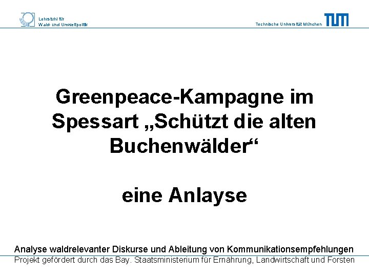 Lehrstuhl für Wald- und Umweltpolitik Technische Universität München Greenpeace-Kampagne im Spessart „Schützt die alten