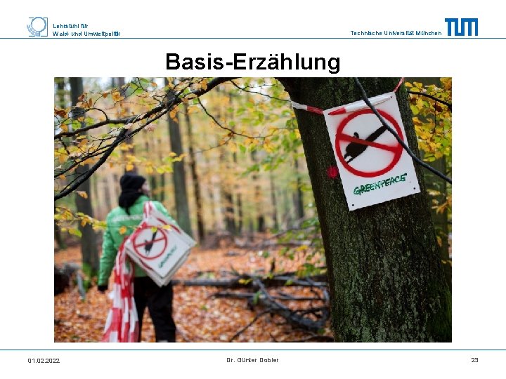 Lehrstuhl für Wald- und Umweltpolitik Technische Universität München Basis-Erzählung 01. 02. 2022 Dr. Günter