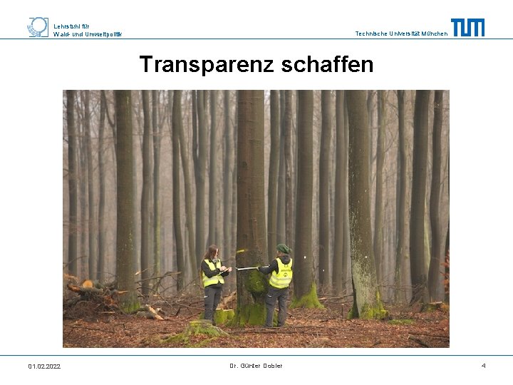 Lehrstuhl für Wald- und Umweltpolitik Technische Universität München Transparenz schaffen 01. 02. 2022 Dr.
