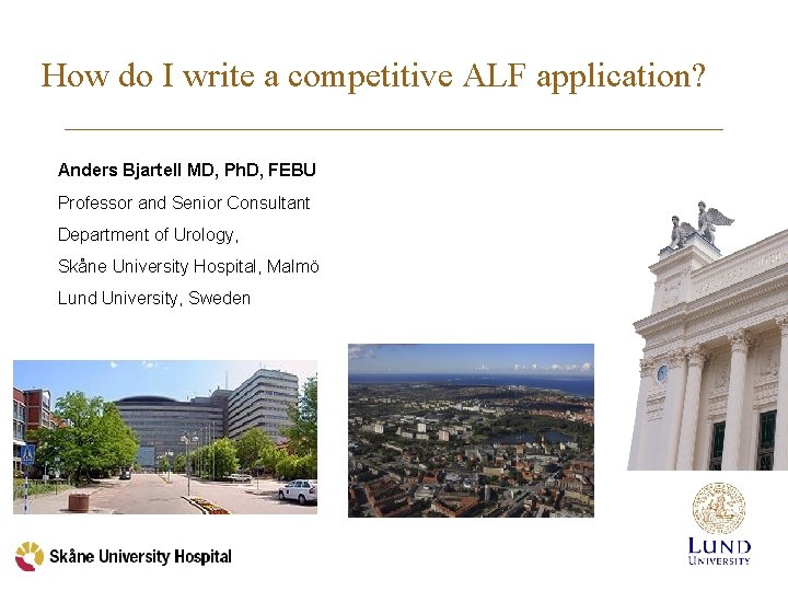 How do I write a competitive ALF application? Anders Bjartell MD, Ph. D, FEBU