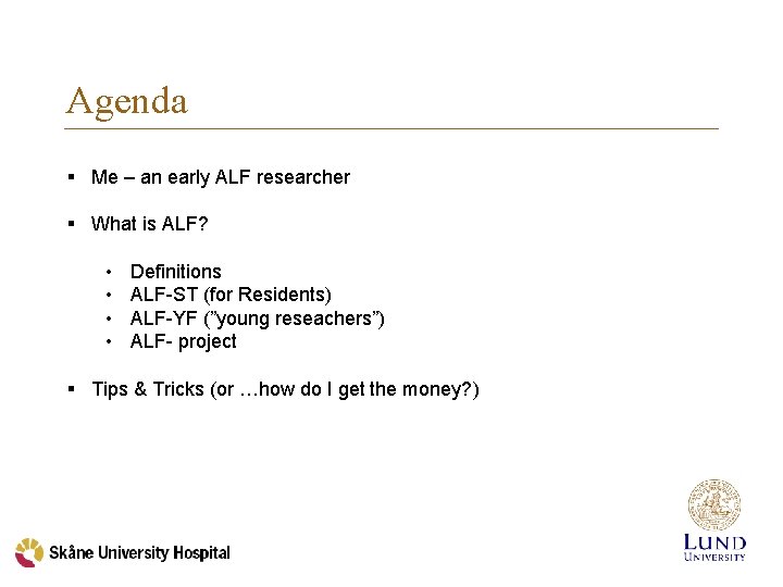 Agenda § Me – an early ALF researcher § What is ALF? • •