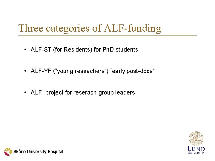 Three categories of ALF-funding • ALF-ST (for Residents) for Ph. D students • ALF-YF