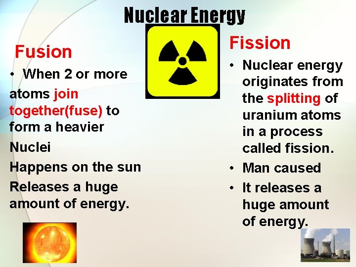 Nuclear Energy Fusion • When 2 or more atoms join together(fuse) to form a