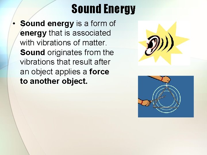 Sound Energy • Sound energy is a form of energy that is associated with