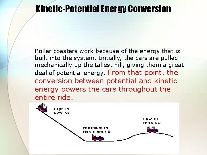 Kinetic-Potential Energy Conversion Roller coasters work because of the energy that is built into