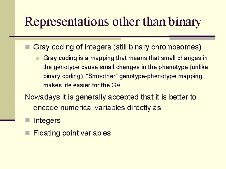 Representations other than binary n Gray coding of integers (still binary chromosomes) n Gray