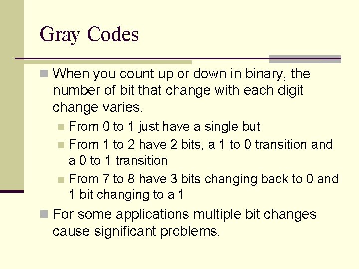 Gray Codes n When you count up or down in binary, the number of