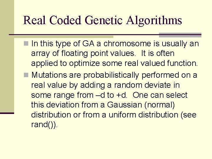 Real Coded Genetic Algorithms n In this type of GA a chromosome is usually