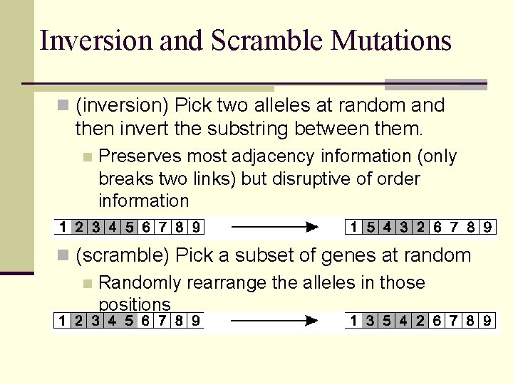 Inversion and Scramble Mutations n (inversion) Pick two alleles at random and then invert