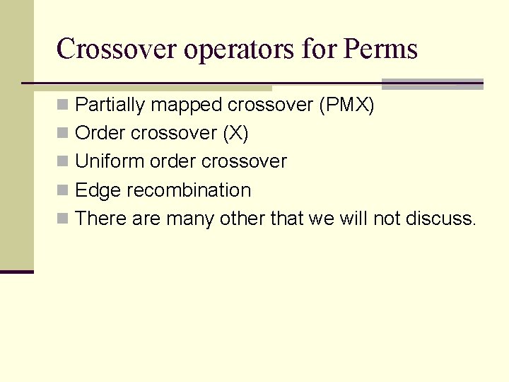 Crossover operators for Perms n Partially mapped crossover (PMX) n Order crossover (X) n