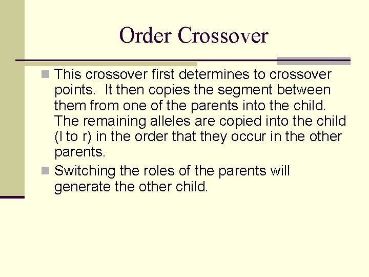 Order Crossover n This crossover first determines to crossover points. It then copies the