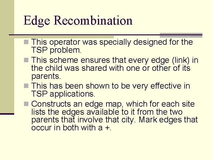 Edge Recombination n This operator was specially designed for the TSP problem. n This