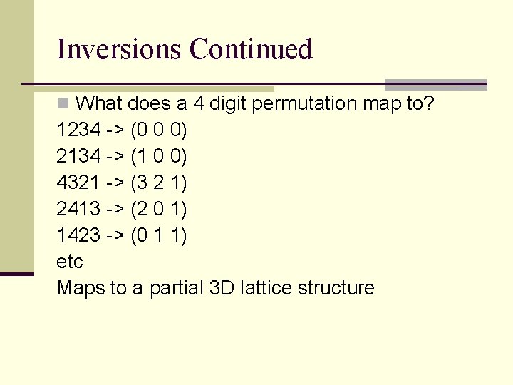 Inversions Continued n What does a 4 digit permutation map to? 1234 -> (0