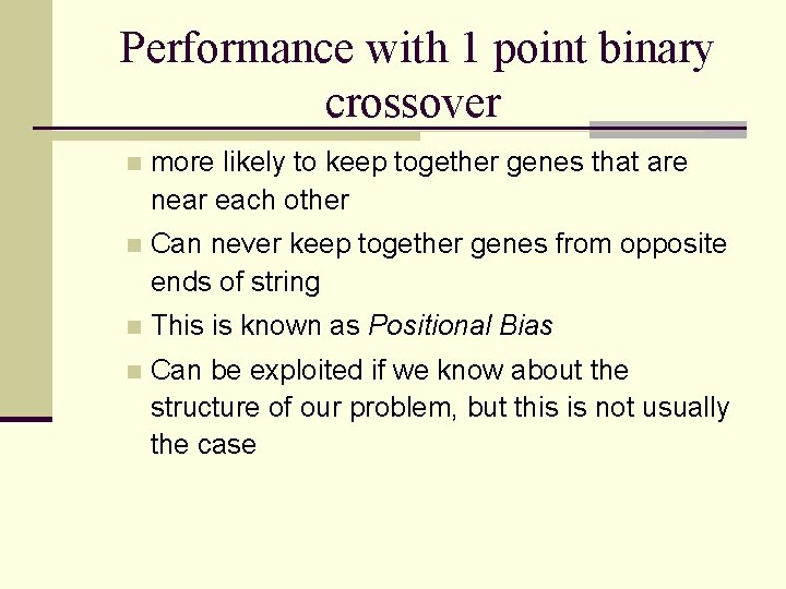 Performance with 1 point binary crossover n more likely to keep together genes that