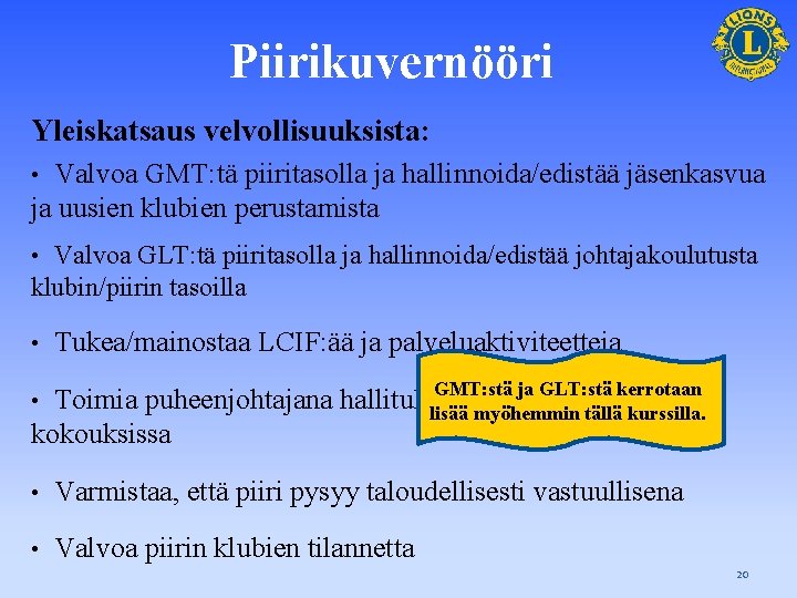 Piirikuvernööri Yleiskatsaus velvollisuuksista: Valvoa GMT: tä piiritasolla ja hallinnoida/edistää jäsenkasvua ja uusien klubien perustamista