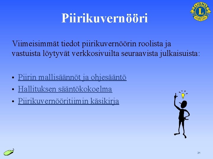 Piirikuvernööri Viimeisimmät tiedot piirikuvernöörin roolista ja vastuista löytyvät verkkosivuilta seuraavista julkaisuista: Piirin mallisäännöt ja