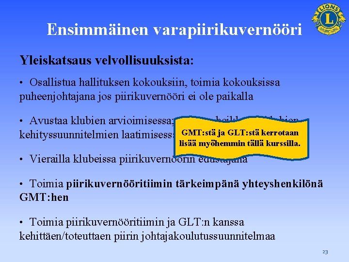 Ensimmäinen varapiirikuvernööri Yleiskatsaus velvollisuuksista: Osallistua hallituksen kokouksiin, toimia kokouksissa puheenjohtajana jos piirikuvernööri ei ole