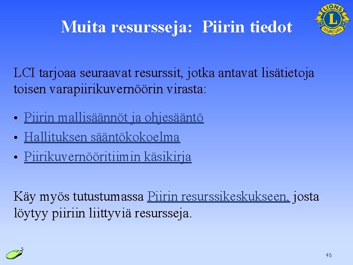 Muita resursseja: Piirin tiedot LCI tarjoaa seuraavat resurssit, jotka antavat lisätietoja toisen varapiirikuvernöörin virasta: