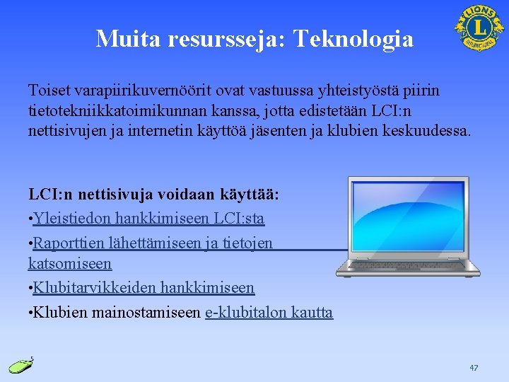 Muita resursseja: Teknologia Toiset varapiirikuvernöörit ovat vastuussa yhteistyöstä piirin tietotekniikkatoimikunnan kanssa, jotta edistetään LCI: