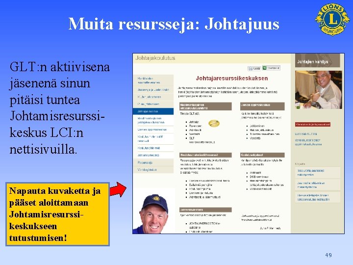 Muita resursseja: Johtajuus GLT: n aktiivisena jäsenenä sinun pitäisi tuntea Johtamisresurssikeskus LCI: n nettisivuilla.