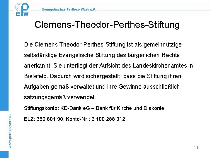 Clemens-Theodor-Perthes-Stiftung Die Clemens-Theodor-Perthes-Stiftung ist als gemeinnützige selbständige Evangelische Stiftung des bürgerlichen Rechts anerkannt. Sie