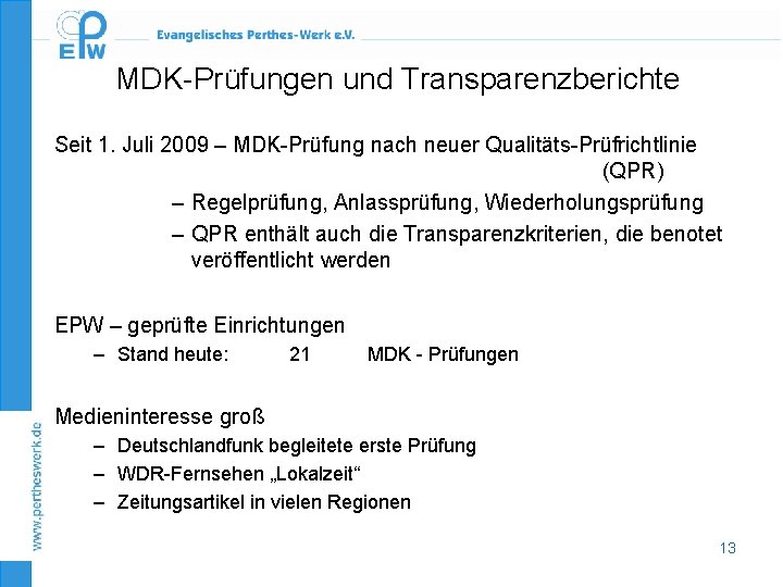 MDK-Prüfungen und Transparenzberichte Seit 1. Juli 2009 – MDK-Prüfung nach neuer Qualitäts-Prüfrichtlinie (QPR) –