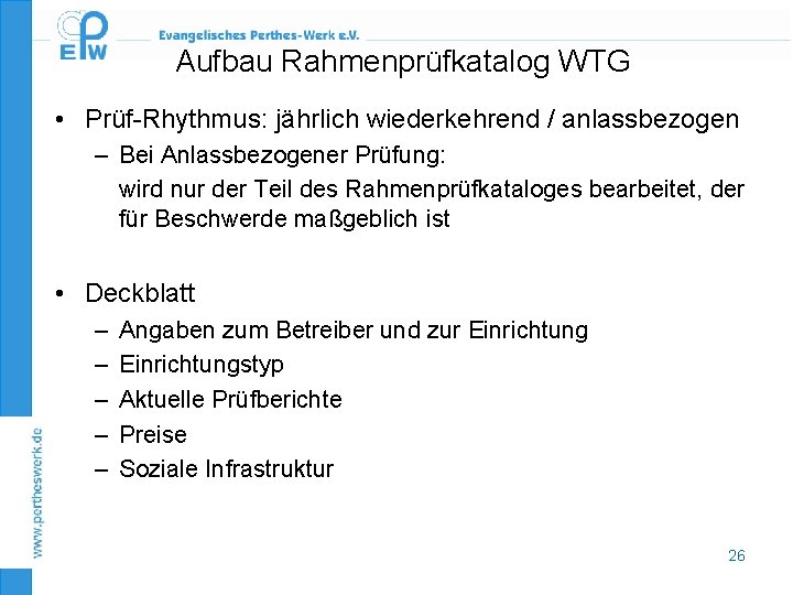 Aufbau Rahmenprüfkatalog WTG • Prüf-Rhythmus: jährlich wiederkehrend / anlassbezogen – Bei Anlassbezogener Prüfung: wird