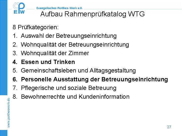 Aufbau Rahmenprüfkatalog WTG 8 Prüfkategorien: 1. Auswahl der Betreuungseinrichtung 2. Wohnqualität der Betreuungseinrichtung 3.