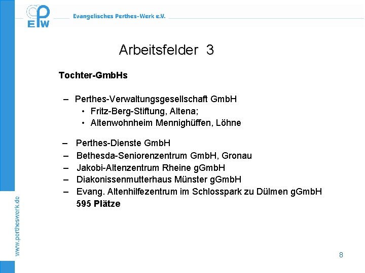 Arbeitsfelder 3 Tochter-Gmb. Hs – Perthes-Verwaltungsgesellschaft Gmb. H • Fritz-Berg-Stiftung, Altena; • Altenwohnheim Mennighüffen,