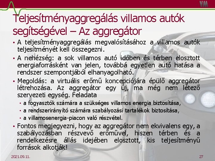 Teljesítményaggregálás villamos autók segítségével – Az aggregátor • A teljesítményaggregálás megvalósításához a villamos autók