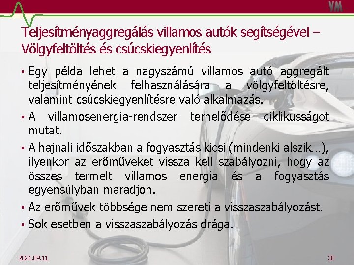 Teljesítményaggregálás villamos autók segítségével – Völgyfeltöltés és csúcskiegyenlítés • Egy példa lehet a nagyszámú