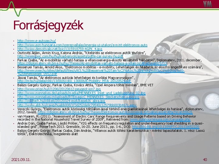 Forrásjegyzék • • • • • http: //www. e-autozas. hu/ http: //www. eon-hungaria. com/szerepvallalas/energia-uj-utakon/e-mint-elektromos-auto