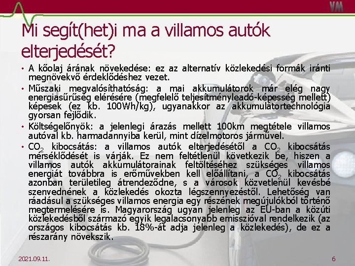 Mi segít(het)i ma a villamos autók elterjedését? • A kőolaj árának növekedése: ez az