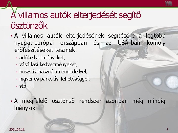 A villamos autók elterjedését segítő ösztönzők • A villamos autók elterjedésének segítésére a legtöbb