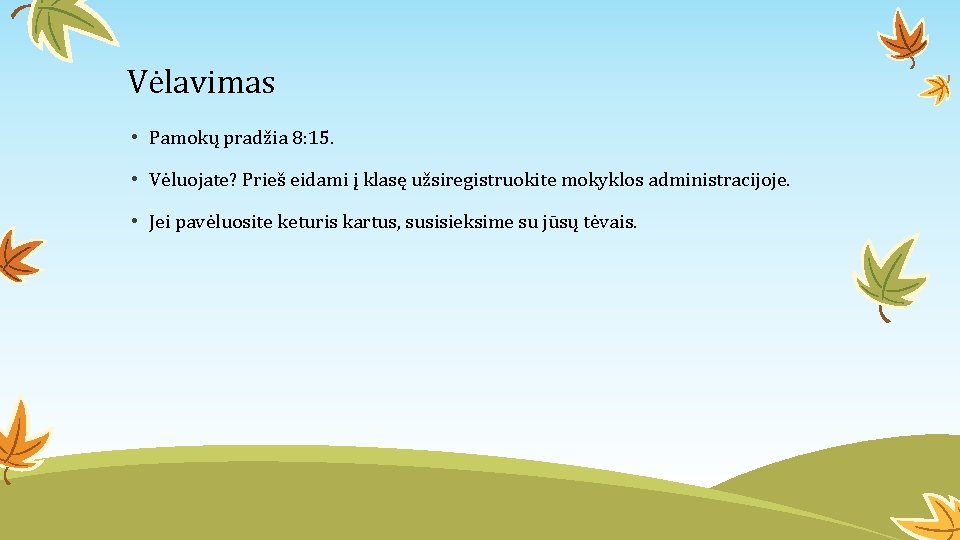 Vėlavimas • Pamokų pradžia 8: 15. • Vėluojate? Prieš eidami į klasę užsiregistruokite mokyklos