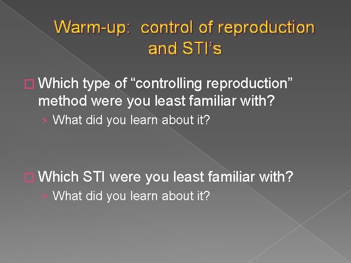 Warm-up: control of reproduction and STI’s � Which type of “controlling reproduction” method were Warm-up: control of reproduction and STI’s � Which type of “controlling reproduction” method were