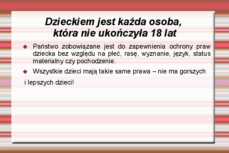 Dzieckiem jest każda osoba, która nie ukończyła 18 lat Państwo zobowiązane jest do zapewnienia