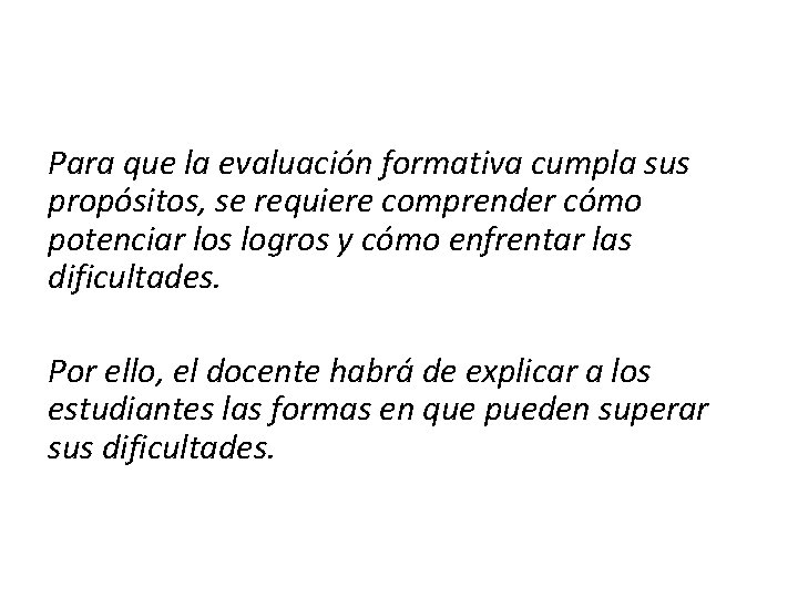 Para que la evaluación formativa cumpla sus propósitos, se requiere comprender cómo potenciar los