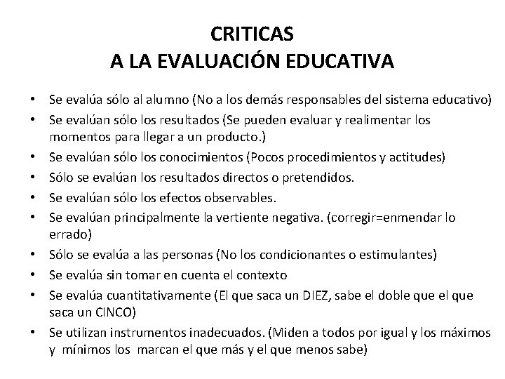 CRITICAS A LA EVALUACIÓN EDUCATIVA • Se evalúa sólo al alumno (No a los