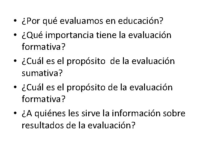  • ¿Por qué evaluamos en educación? • ¿Qué importancia tiene la evaluación formativa?