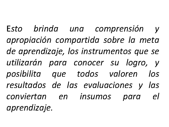 Esto brinda una comprensión y apropiación compartida sobre la meta de aprendizaje, los instrumentos