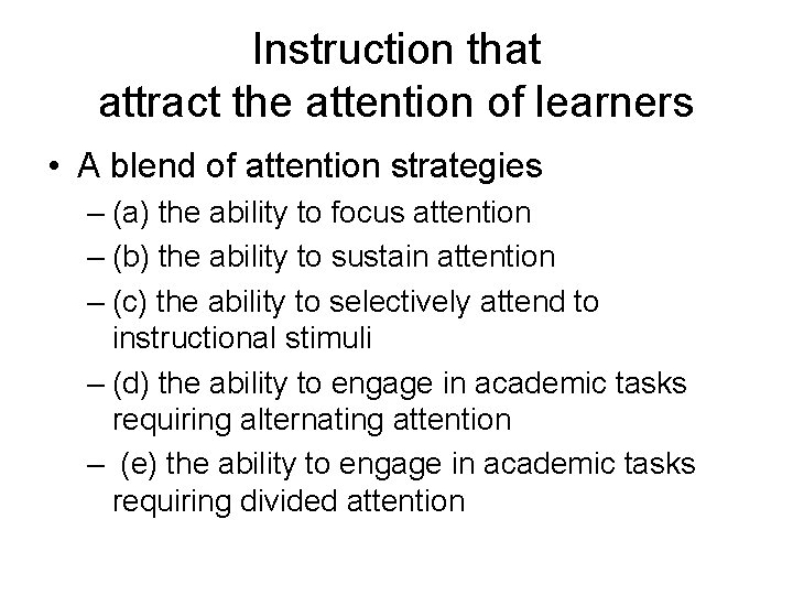 Instruction that attract the attention of learners • A blend of attention strategies –