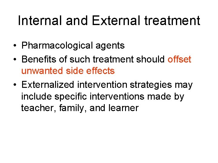 Internal and External treatment • Pharmacological agents • Benefits of such treatment should offset