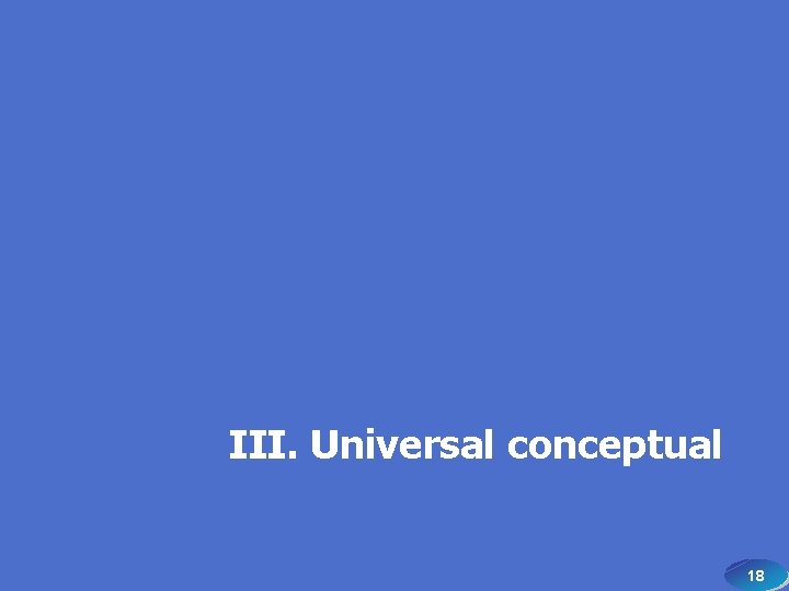 III. Universal conceptual 18 18 