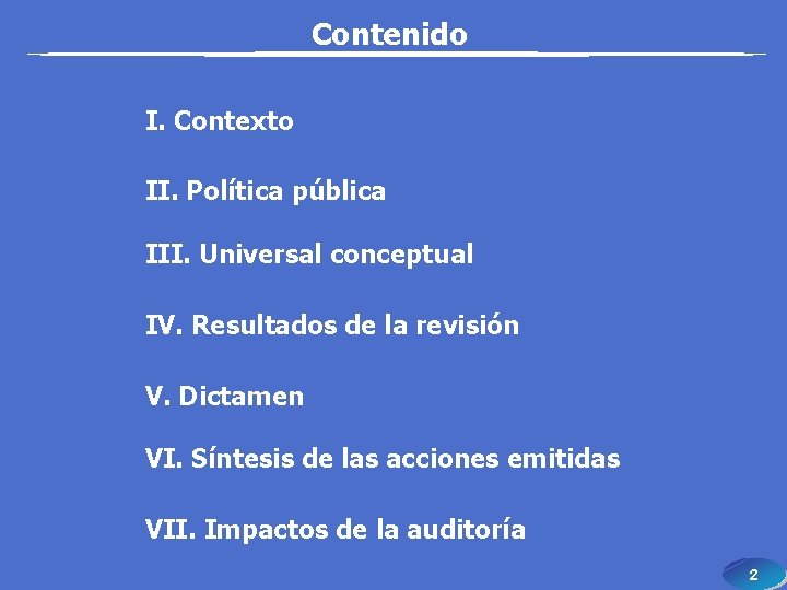 Contenido I. Contexto II. Política pública III. Universal conceptual IV. Resultados de la revisión